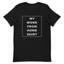 Load image into Gallery viewer, My Work From Home T-Shirt
